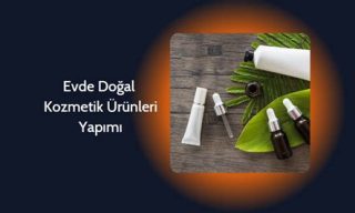 Evde Doğal Kozmetik Ürünleri Yapımı